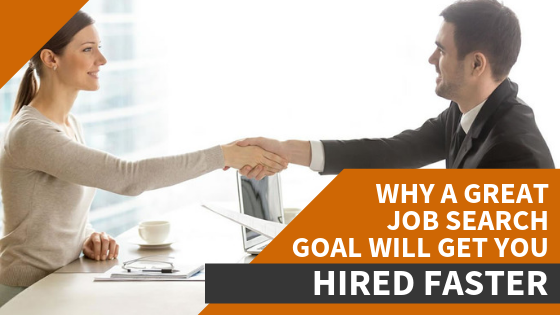 Why A Great Job Search Goal Will Get You Hired Faster